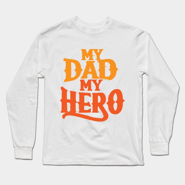 My Dad, My Hero Long Sleeve T-Shirt by GraphiTee Forge